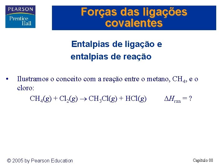 Forças das ligações covalentes Entalpias de ligação e entalpias de reação • Ilustramos o