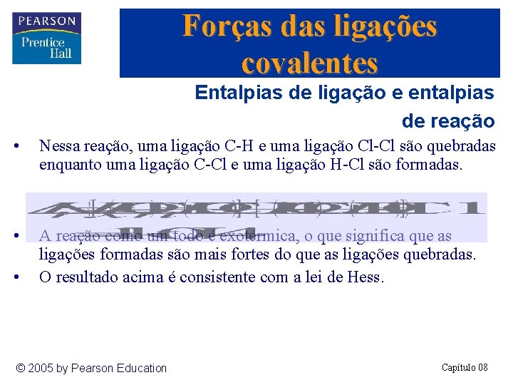 Forças das ligações covalentes Entalpias de ligação e entalpias de reação • Nessa reação,