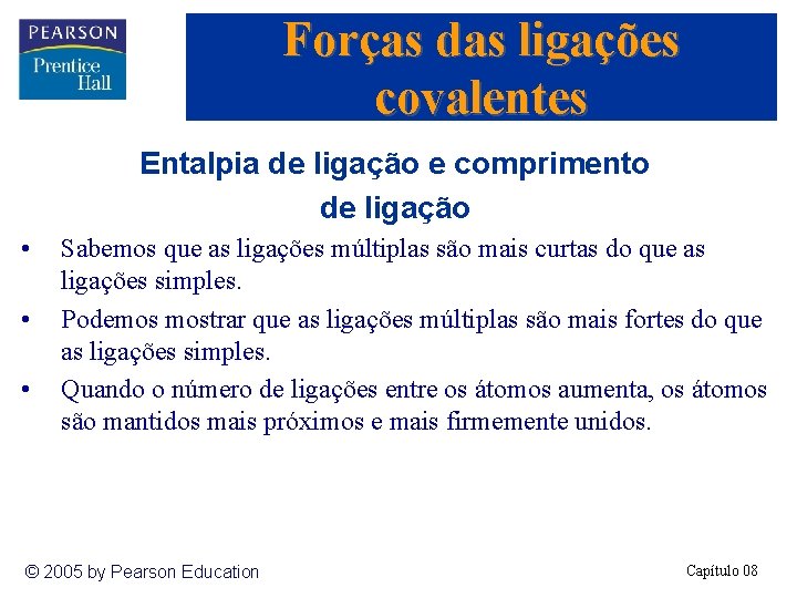 Forças das ligações covalentes Entalpia de ligação e comprimento de ligação • • •