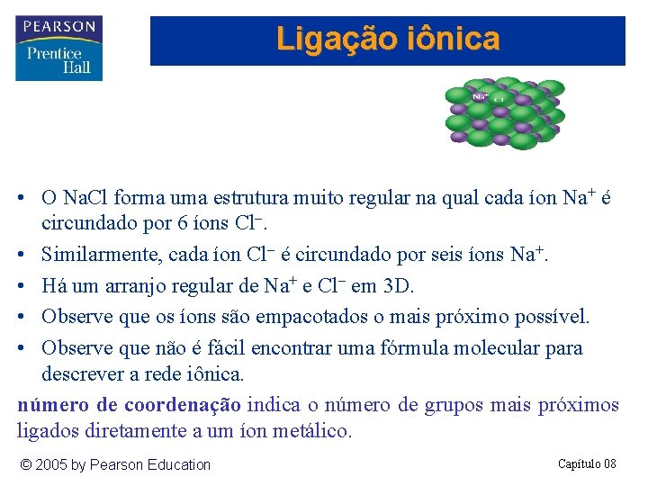 Ligação iônica • O Na. Cl forma uma estrutura muito regular na qual cada