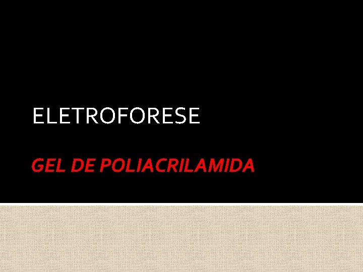 ELETROFORESE GEL DE POLIACRILAMIDA 