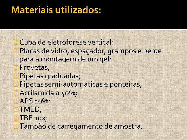Materiais utilizados: �Cuba de eletroforese vertical; �Placas de vidro, espaçador, grampos e pente para