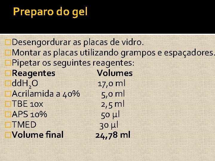 Preparo do gel �Desengordurar as placas de vidro. �Montar as placas utilizando grampos e