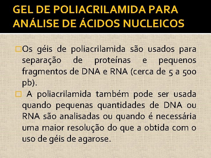 GEL DE POLIACRILAMIDA PARA ANÁLISE DE ÁCIDOS NUCLEICOS �Os géis de poliacrilamida são usados