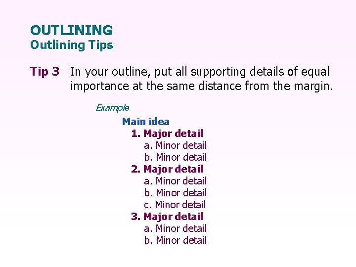 OUTLINING Outlining Tips Tip 3 In your outline, put all supporting details of equal