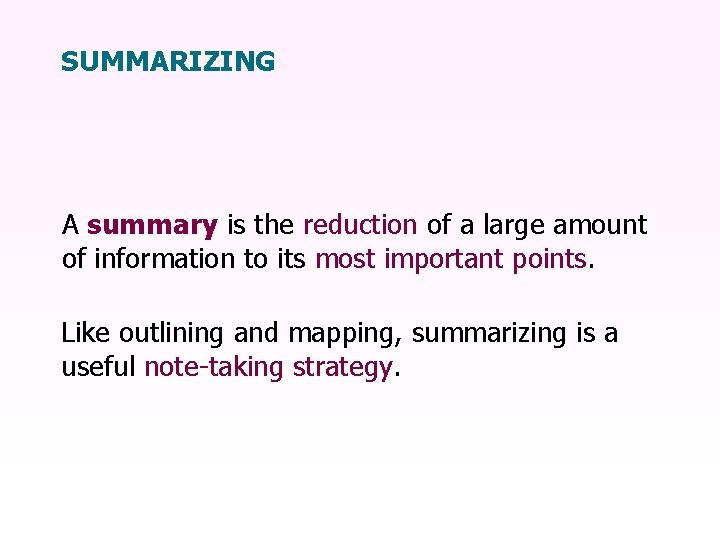 SUMMARIZING A summary is the reduction of a large amount of information to its
