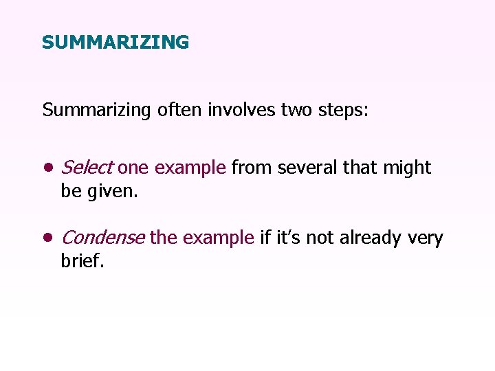 SUMMARIZING Summarizing often involves two steps: • Select one example from several that might