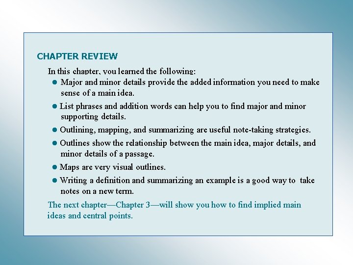 CHAPTER REVIEW In this chapter, you learned the following: • Major and minor details