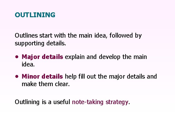 OUTLINING Outlines start with the main idea, followed by supporting details. • Major details