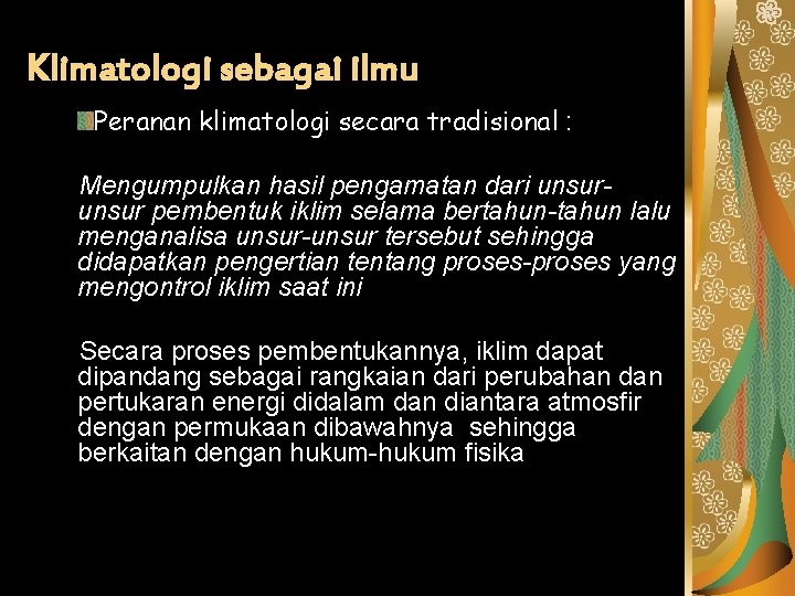 Klimatologi sebagai ilmu Peranan klimatologi secara tradisional : Mengumpulkan hasil pengamatan dari unsur pembentuk