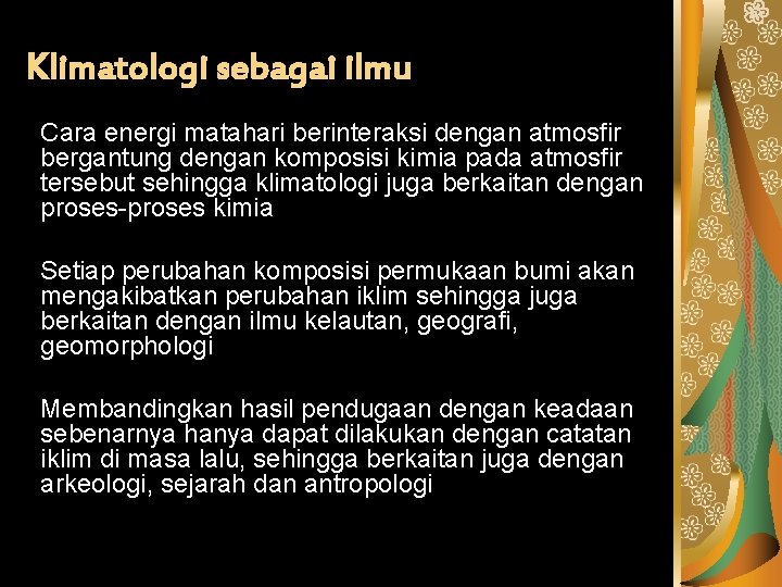 Klimatologi sebagai ilmu Cara energi matahari berinteraksi dengan atmosfir bergantung dengan komposisi kimia pada