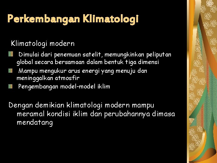 Perkembangan Klimatologi modern Dimulai dari penemuan satelit, memungkinkan peliputan global secara bersamaan dalam bentuk