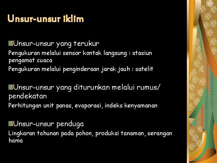 Unsur-unsur iklim Unsur-unsur yang terukur Pengukuran melalui sensor kontak langsung : stasiun pengamat cuaca