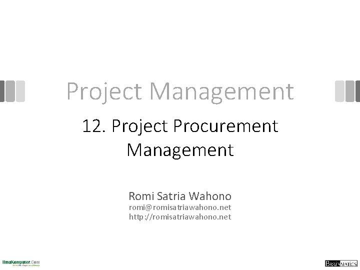 Project Management 12. Project Procurement Management Romi Satria Wahono romi@romisatriawahono. net http: //romisatriawahono. net