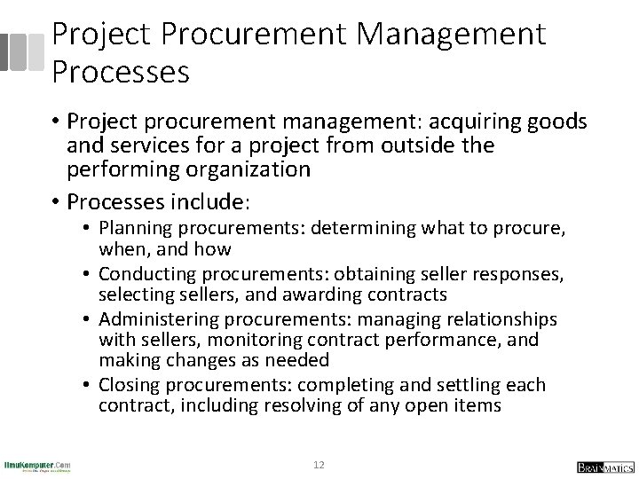 Project Procurement Management Processes • Project procurement management: acquiring goods and services for a