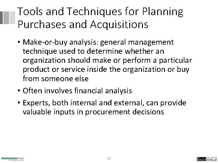 Tools and Techniques for Planning Purchases and Acquisitions • Make-or-buy analysis: general management technique