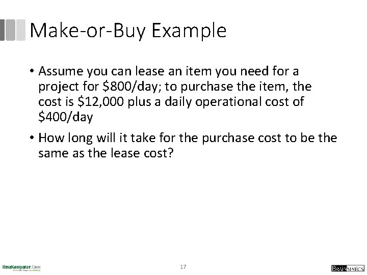 Make-or-Buy Example • Assume you can lease an item you need for a project