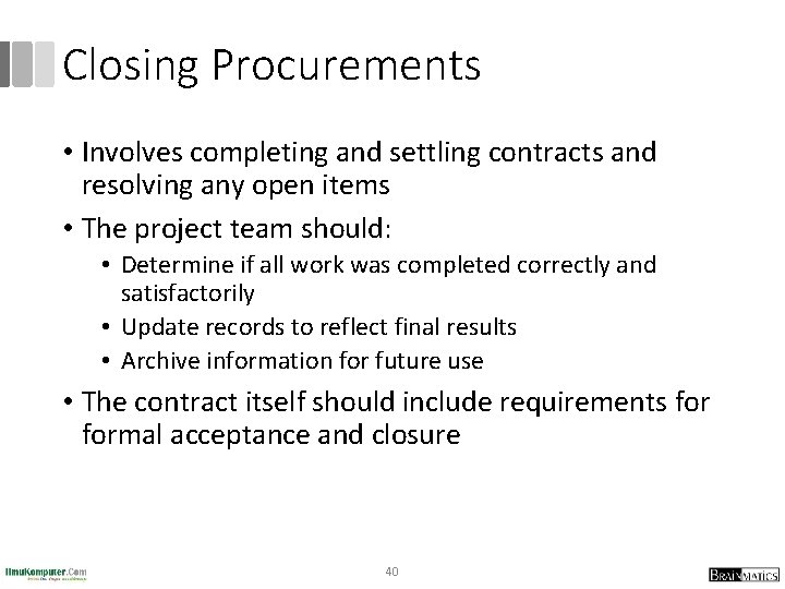 Closing Procurements • Involves completing and settling contracts and resolving any open items •