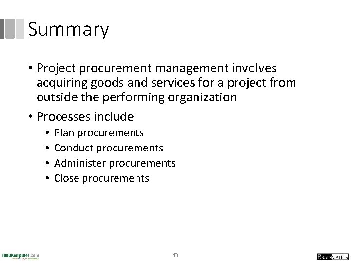 Summary • Project procurement management involves acquiring goods and services for a project from
