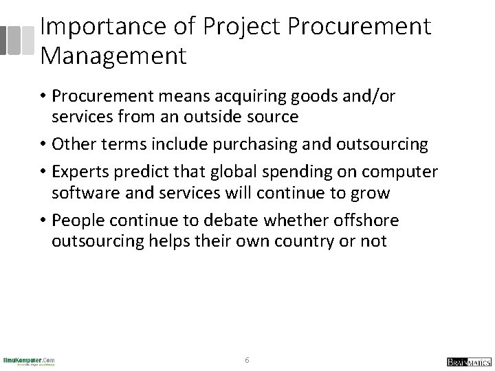 Importance of Project Procurement Management • Procurement means acquiring goods and/or services from an