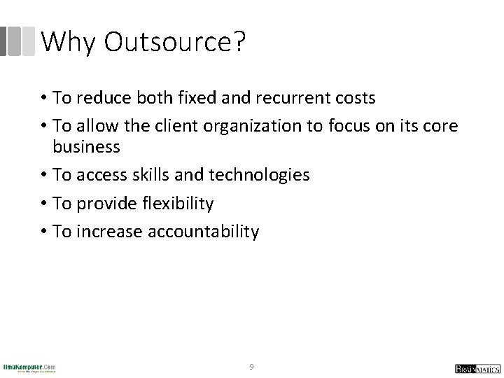Why Outsource? • To reduce both fixed and recurrent costs • To allow the