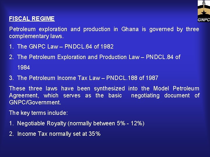 FISCAL REGIME Petroleum exploration and production in Ghana is governed by three complementary laws.