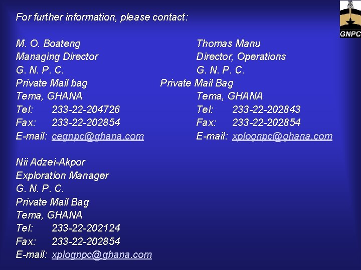 For further information, please contact: M. O. Boateng Managing Director G. N. P. C.