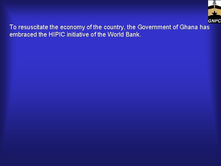 To resuscitate the economy of the country, the Government of Ghana has embraced the