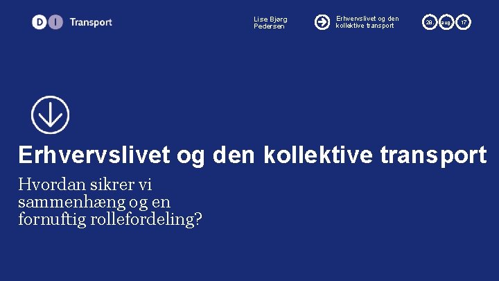 Lise Bjørg Pedersen Erhvervslivet og den kollektive transport 28. aug. 17 Erhvervslivet og den