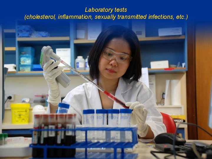 Laboratory tests (cholesterol, inflammation, sexually transmitted infections, etc. ) 