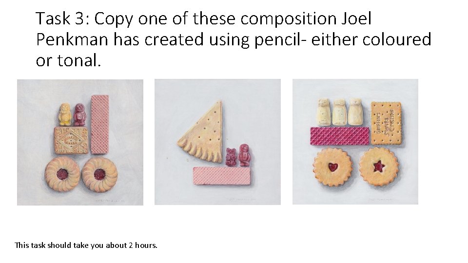 Task 3: Copy one of these composition Joel Penkman has created using pencil- either