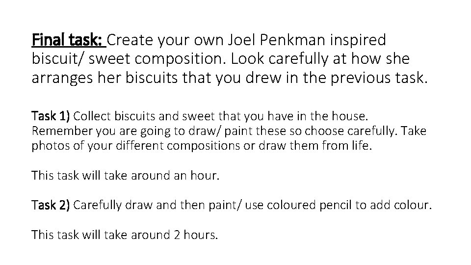 Final task: Create your own Joel Penkman inspired biscuit/ sweet composition. Look carefully at