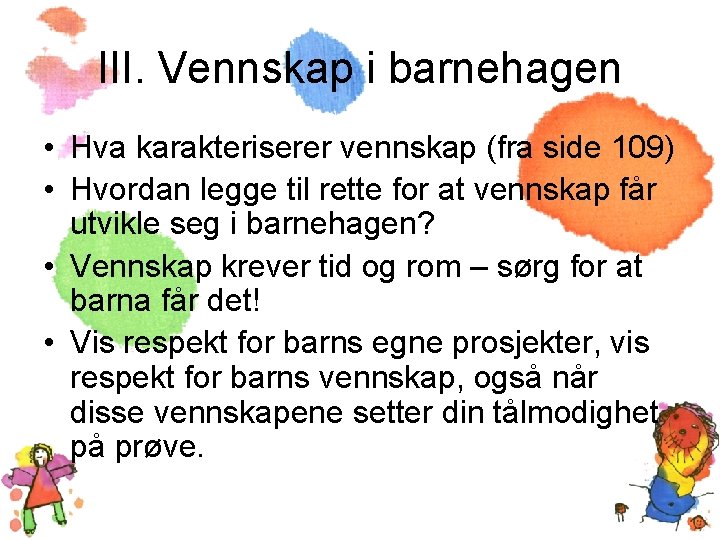 III. Vennskap i barnehagen • Hva karakteriserer vennskap (fra side 109) • Hvordan legge