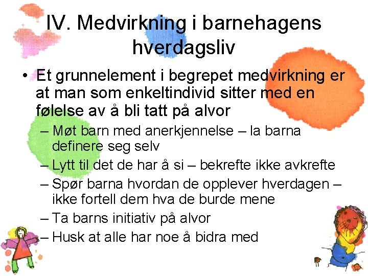 IV. Medvirkning i barnehagens hverdagsliv • Et grunnelement i begrepet medvirkning er at man