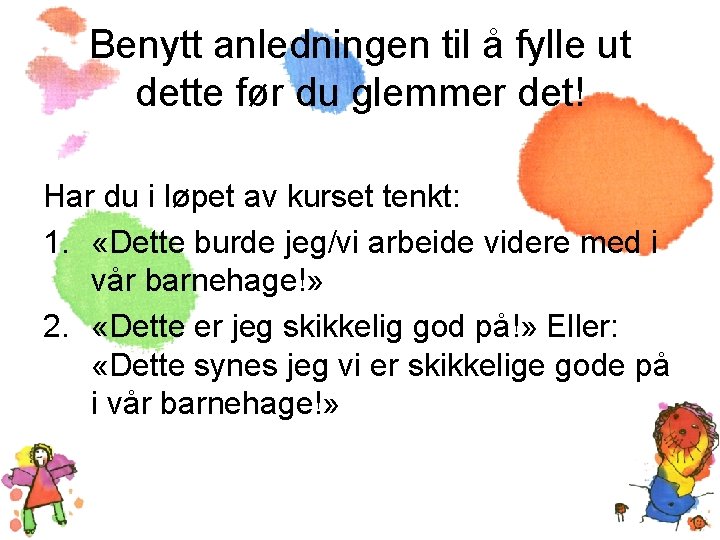 Benytt anledningen til å fylle ut dette før du glemmer det! Har du i