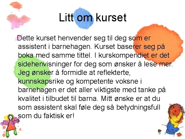 Litt om kurset Dette kurset henvender seg til deg som er assistent i barnehagen.