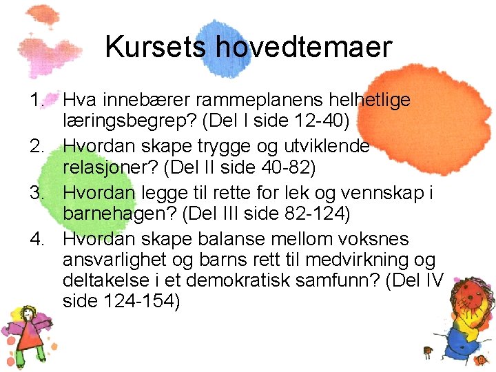 Kursets hovedtemaer 1. Hva innebærer rammeplanens helhetlige læringsbegrep? (Del I side 12 -40) 2.