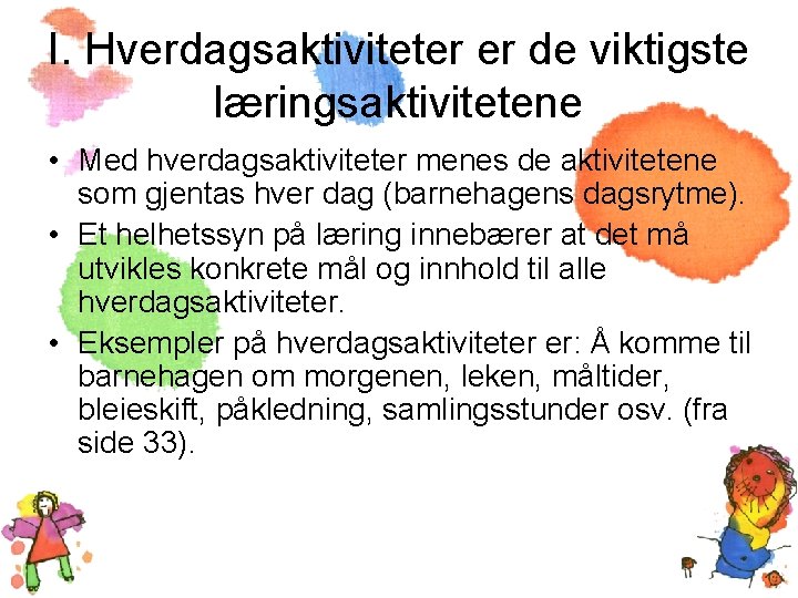 I. Hverdagsaktiviteter er de viktigste læringsaktivitetene • Med hverdagsaktiviteter menes de aktivitetene som gjentas