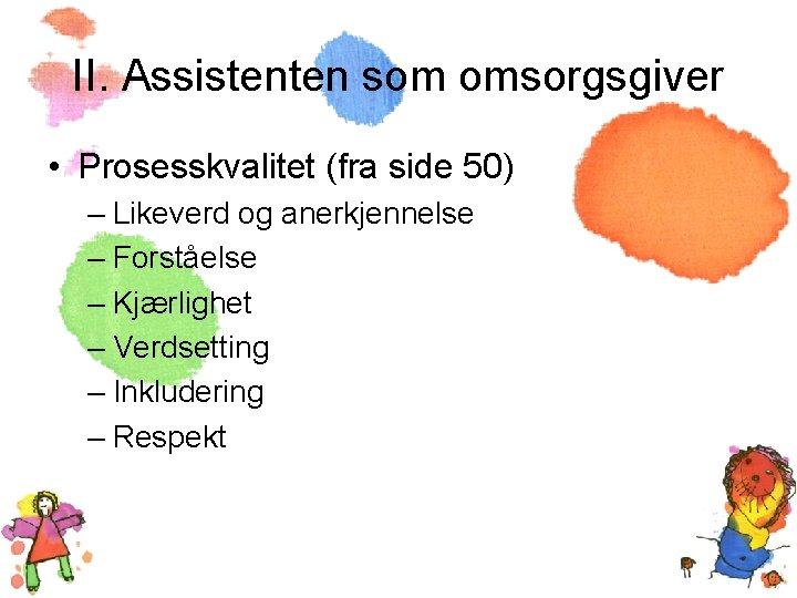 II. Assistenten som omsorgsgiver • Prosesskvalitet (fra side 50) – Likeverd og anerkjennelse –