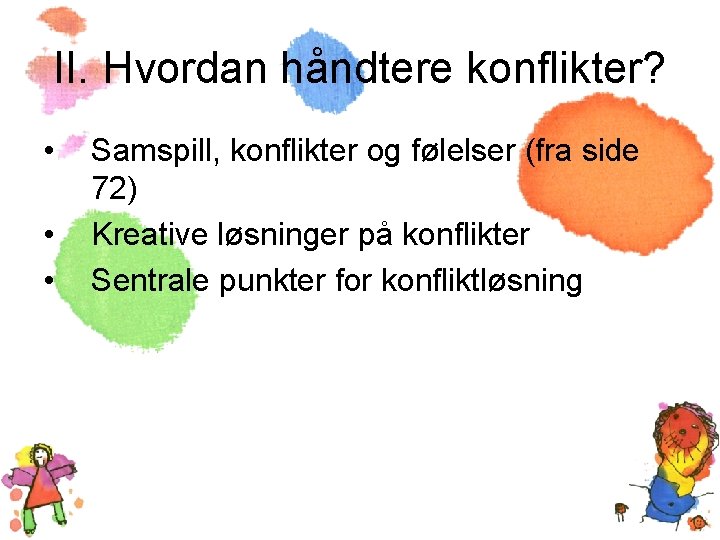 II. Hvordan håndtere konflikter? • • • Samspill, konflikter og følelser (fra side 72)