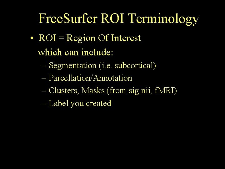 Free. Surfer ROI Terminology • ROI = Region Of Interest which can include: –