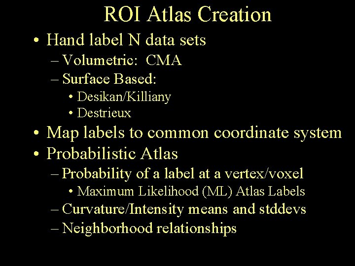 ROI Atlas Creation • Hand label N data sets – Volumetric: CMA – Surface