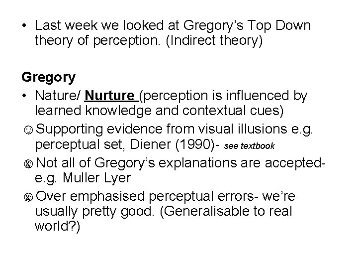  • Last week we looked at Gregory’s Top Down theory of perception. (Indirect