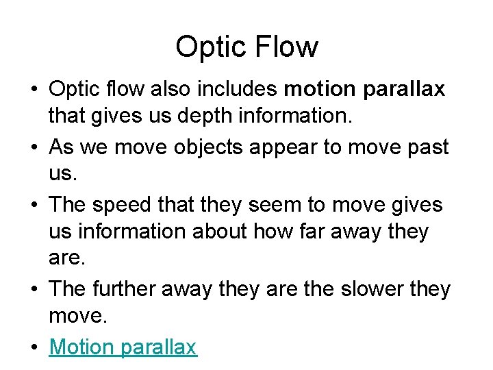 Optic Flow • Optic flow also includes motion parallax that gives us depth information.