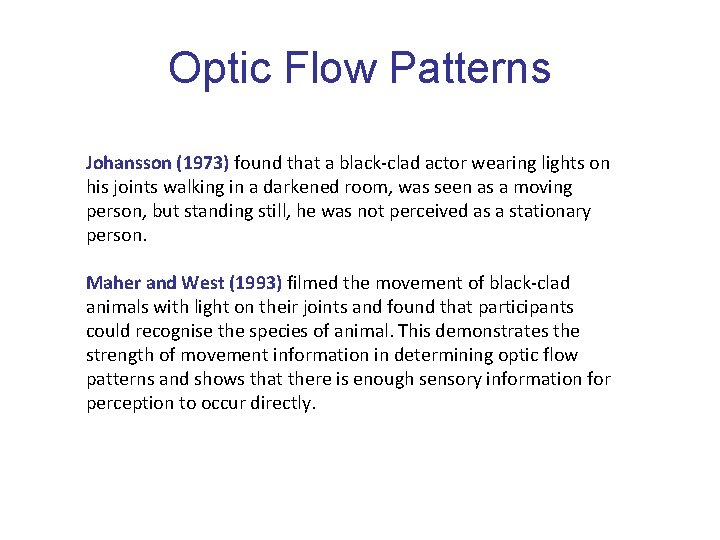 Optic Flow Patterns Johansson (1973) found that a black-clad actor wearing lights on his