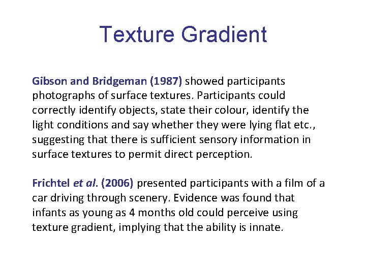Texture Gradient Gibson and Bridgeman (1987) showed participants photographs of surface textures. Participants could