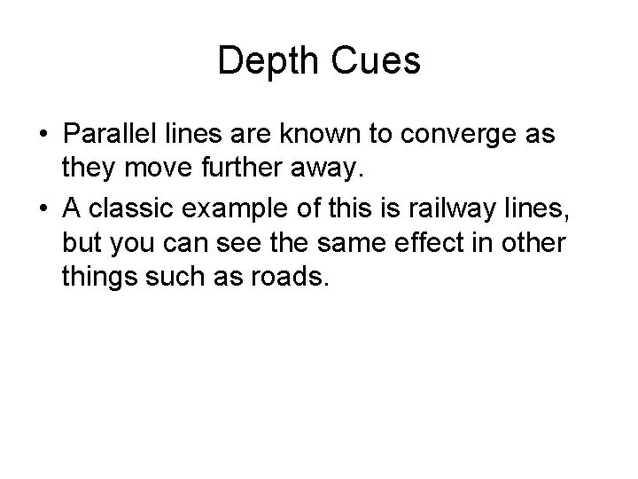 Depth Cues • Parallel lines are known to converge as they move further away.