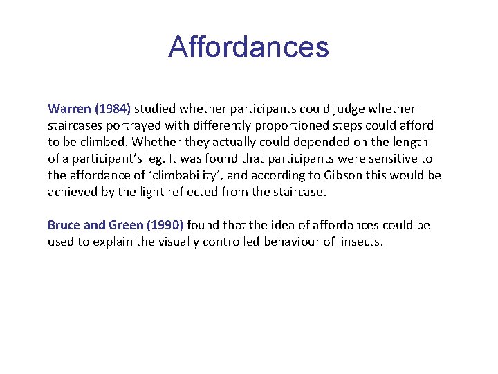 Affordances Warren (1984) studied whether participants could judge whether staircases portrayed with differently proportioned