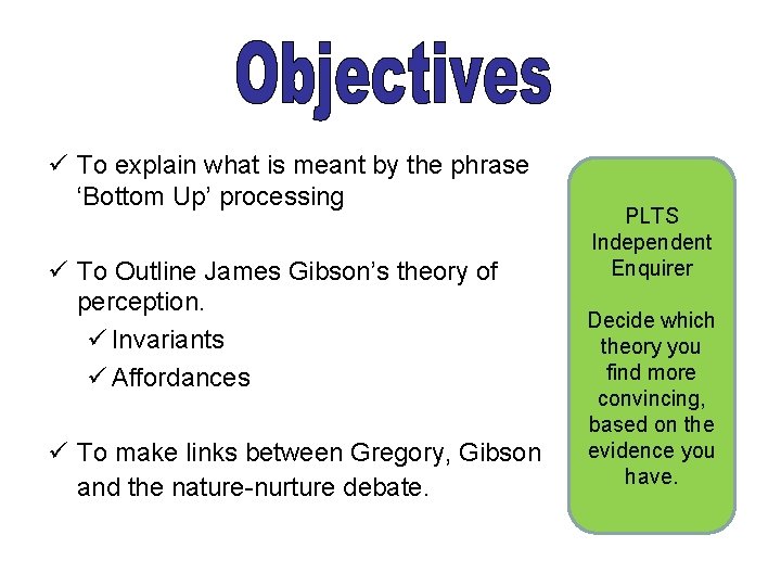 ü To explain what is meant by the phrase ‘Bottom Up’ processing ü To