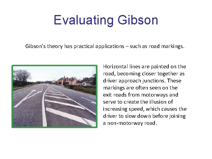 Evaluating Gibson’s theory has practical applications – such as road markings. Horizontal lines are